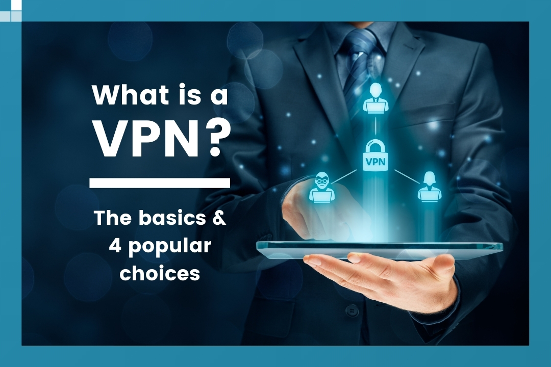 What is a VPN? The basics and 4 popular options compared